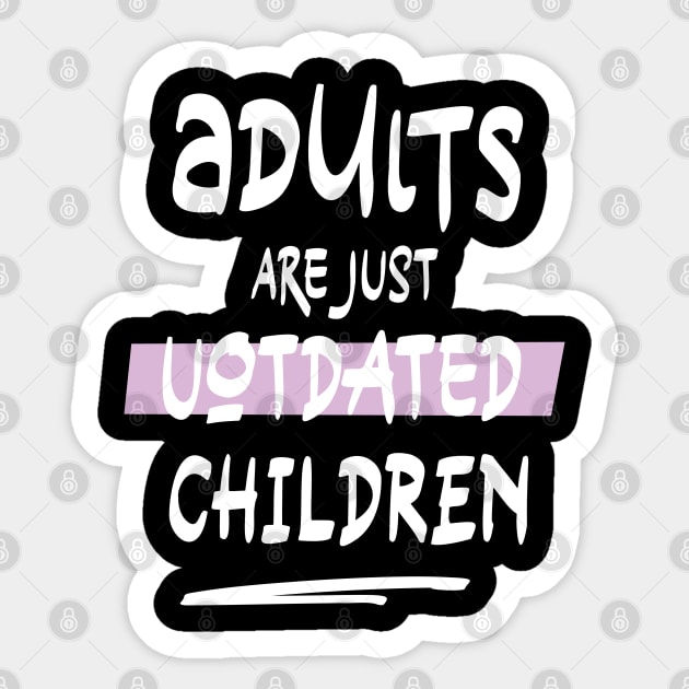 adults are just outdated children (white) Sticker by NJORDUR